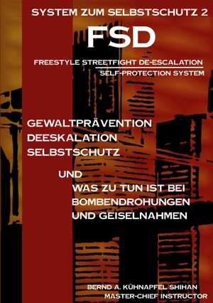 Kühnapfel, Bernd A.. System zum Selbstschutz 2 - Freestyle Streetfight Deeskalation /FSD. Books on Demand, 2023.