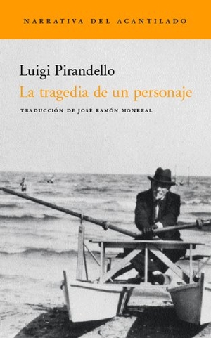 Pirandello, Luigi. La tragedia de un personaje. Acantilado, 2002.