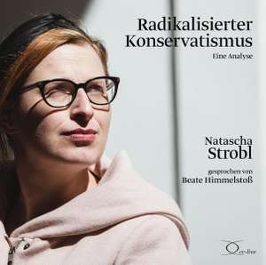 Strobl, Natascha. Radikalisierter Konservatismus - Eine Analyse. cc-live, 2021.