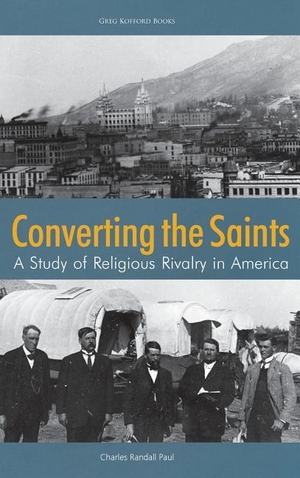 Paul, Charles Randall. Converting the Saints - A Study of Religious Rivalry in America. Greg Kofford Books, Inc., 2018.