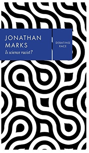 Marks, Jonathan. Is Science Racist?. Polity Press, 2017.