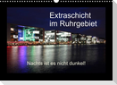Extraschicht im Ruhrgebiet - Nachts ist es nicht dunkel! (Wandkalender 2023 DIN A3 quer)