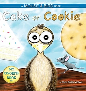 Michael, Ryan Smith. CAKE OR COOKIE - A MOUSE AND BIRD BOOK. Lovebird Press, 2021.
