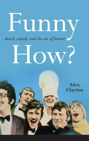 Clayton, Alex. Funny How? - Sketch Comedy and the Art of Humor. SUNY Press, 2020.