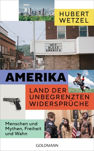 Wetzel, Hubert. Amerika - Land der unbegrenzten Widersprüche - Menschen und Mythen, Freiheit und Wahn. Goldmann Verlag, 2024.