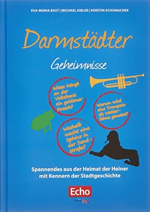 Bast, Eva-Maria / Kibler, Michael et al. Darmstädter Geheimnisse - Spannendes aus der Heimat der Heiner mit Kennern der Stadtgeschichte. Bast Medien GmbH, 2022.