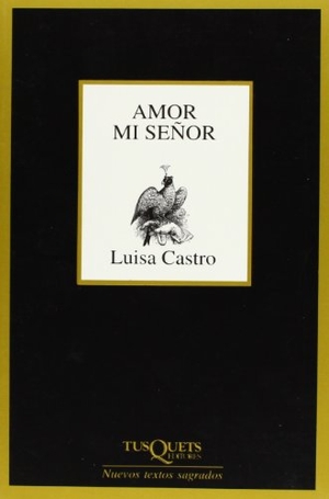 Castro, Luisa. Amor mi señor. Tusquets Editores, 2005.