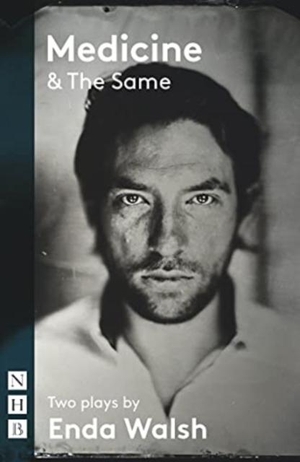 Walsh, Enda. Medicine & The Same: two plays. Nick Hern Books, 2021.