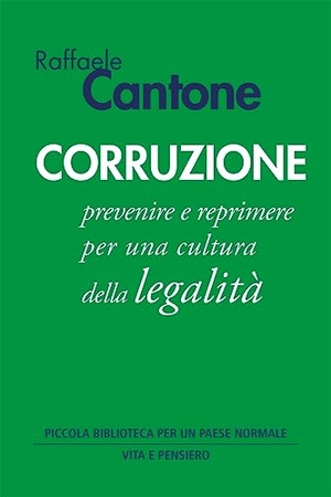 Cantone, Raffaele. Corruzione. Prevenire e reprimere per una cultura della legalità. Vita e Pensiero, 2023.
