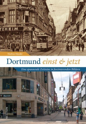 Meeder, Markus. Dortmund einst und jetzt - Eine spannende Zeitreise in faszinierenden Bildern. Sutton Verlag GmbH, 2024.