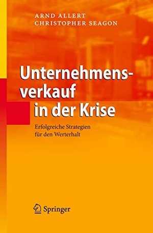Seagon, Christopher / Arnd Allert. Unternehmensverkauf in der Krise - Erfolgreiche Strategien für den Werterhalt. Springer Berlin Heidelberg, 2007.