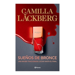 Läckberg, Camilla. Sueños de bronce - Una mujer traicionada lucha hasta el final / Dreams of Bronze. Editorial Planeta Mexicana S.A. de C.V., 2025.