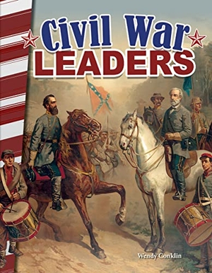Conklin, Wendy. Civil War Leaders. Teacher Created Materials, 2017.