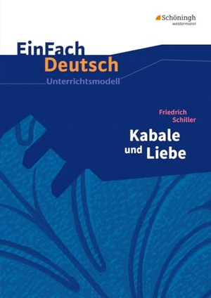 Schiller, Friedrich von / Gerhard Friedl. Kabale und Liebe. EinFach Deutsch Unterrichtsmodelle - Neubearbeitung: Gymnasiale Oberstufe. Schoeningh Verlag, 2012.