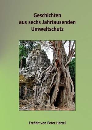 Hertel, Peter. Geschichten aus sechs Jahrtausenden Umweltschutz. Books on Demand, 2015.