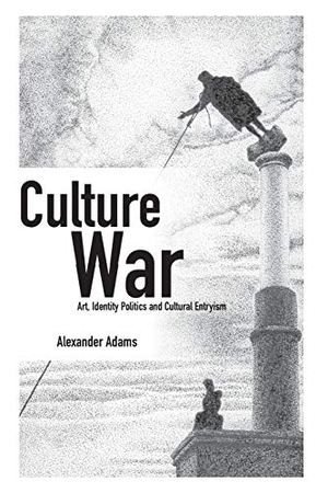 Adams, Alexander. Culture War - Art, Identity Politics and Cultural Entryism. Imprint Academic, 2019.