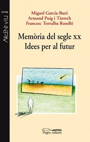 Puig I Tàrrech, Armand / Torralba Roselló, Francesc et al. Memòria del segle XX : idees deper al futur. Pagès Editors, S.L., 2008.