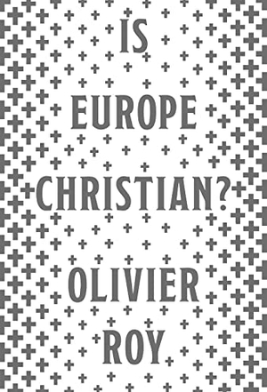 Roy, Olivier. Is Europe Christian?. C Hurst & Co Publishers Ltd, 2019.
