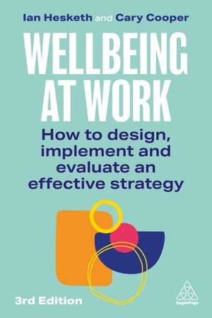 Hesketh, Ian / Cary Cooper. Wellbeing at Work - How to Design, Implement and Evaluate an Effective Strategy. Kogan Page, 2026.