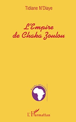 N'Diaye, Tidiane. L'EMPIRE DE CHAKA ZOULOU. Editions L'Harmattan, 2022.