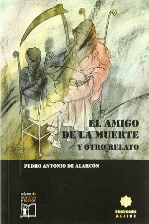 Alarcón, Pedro Antonio De. El amigo de la muerte y otro relato. Ediciones Aljibe, S.L., 1999.
