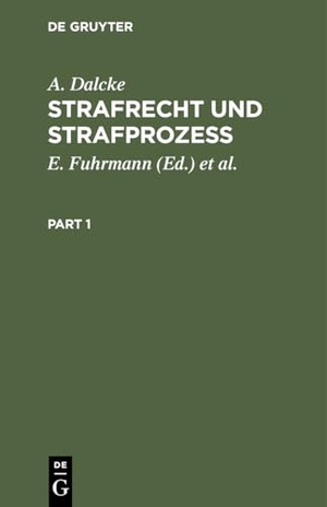 Dalcke, A.. Strafrecht und Strafprozeß - Eine Sammlung der wichtigsten das Strafrecht und das Strafverfahren betreffenden Gesetze. De Gruyter, 1932.