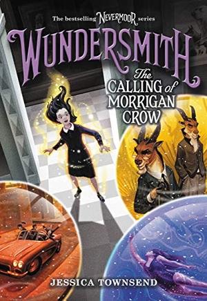Townsend, Jessica. Wundersmith - The Calling of Morrigan Crow. Hachette Book Group USA, 2018.