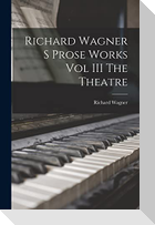 Richard Wagner S Prose Works Vol III The Theatre