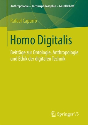 Capurro, Rafael. Homo Digitalis - Beiträge zur Ontologie, Anthropologie und Ethik der digitalen Technik. Springer Fachmedien Wiesbaden, 2017.