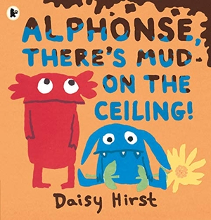 Hirst, Daisy. Alphonse, There's Mud on the Ceiling!. Walker Books - IWUK, 2020.