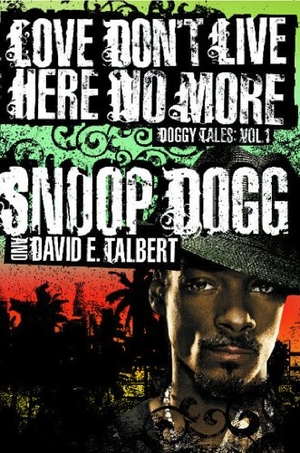 Dogg, Snoop / David E Talbert. Love Don't Live Here No More - Book One of Doggy Tales. Atria Books, 2007.