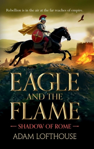 Lofthouse, Adam. Eagle and the Flame. Boldwood Books Ltd, 2025.