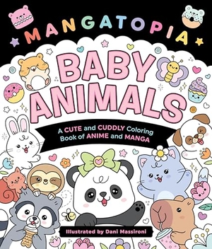 Massironi, Daniela. Mangatopia: Baby Animals - A Cute and Cuddly Coloring Book. St. Martin's Publishing Group, 2025.