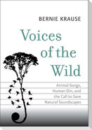 Voices of the Wild: Animal Songs, Human Din, and the Call to Save Natural Soundscapes