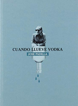 Padilla Camacho, José. Cuando llueve vodka. Ya lo dijo Casimiro Parker, 2019.