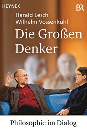 Lesch, Harald / Wilhelm Vossenkuhl. Die Großen Denker - Philosophie im Dialog. Heyne Taschenbuch, 2015.
