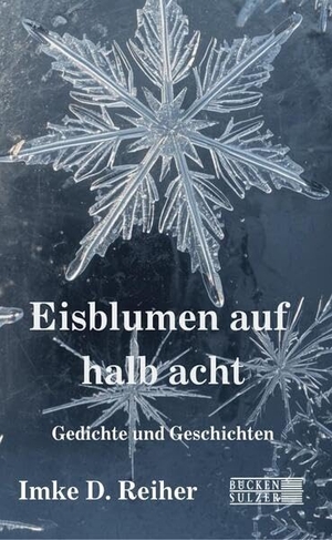 Reiher, Imke D. (Hrsg.). Eisblumen auf halb acht - Gedichte und Geschichten. Bücken & Sulzer Verlag, 2026.