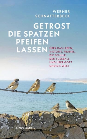Schnatterbeck, Werner. Getrost die Spatzen pfeifen lassen - Über das Leben, Viktor E. Frankl, die Schule, den Fußball und über Gott und die Welt. Lindemanns GmbH, 2026.