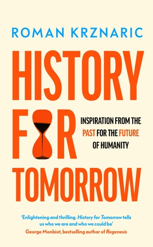 Krznaric, Roman. History for Tomorrow - Inspiration from the Past for the Future of Humanity. Random House UK Ltd, 2024.