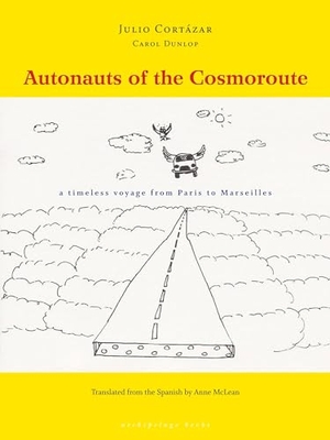 Cortázar, Julio / Carol Dunlop. Autonauts of the Cosmoroute: A Timeless Voyage from Paris to Marseilles. Steerforth Press, 2007.