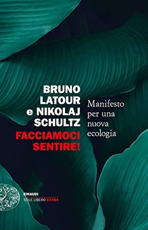 Latour, Bruno / Nikolaj Schultz. Facciamoci sentire! Manifesto per una nuova ecologia. Einaudi, 2023.