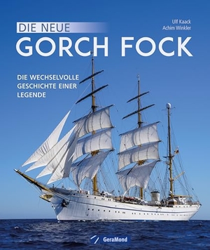 Kaack, Ulf / Achim Winkler. Die neue Gorch Fock - Die wechselvolle Geschichte einer Legende. GeraMond Verlag, 2024.