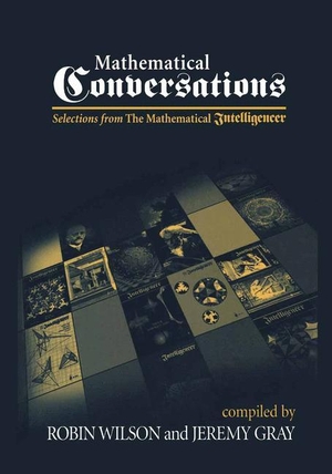 Gray, Jeremy / Robin Wilson. Mathematical Conversations - Selections from The Mathematical Intelligencer. Springer New York, 2012.