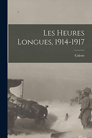 Colette. Les Heures Longues, 1914-1917. LEGARE STREET PR, 2022.