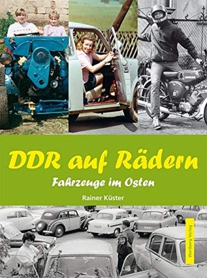 Küster, Rainer. DDR auf Rädern. Fahrzeuge im Osten. Wartberg Verlag, 2010.