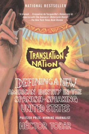 Tobar, Hector. Translation Nation - Defining a New American Identity in the Spanish-Speaking United States. Penguin Publishing Group, 2006.