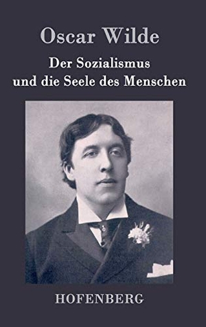Oscar Wilde. Der Sozialismus und die Seele des Menschen. Hofenberg, 2015.