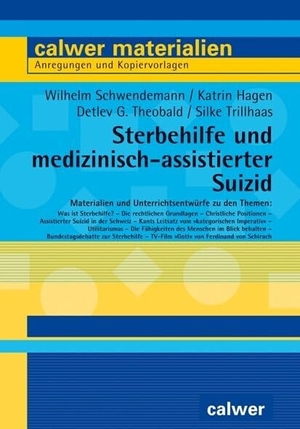 Schwendemann, Wilhelm / Hagen, Katrin et al. Sterbehilfe und medizinisch-assistierter Suizid - Materialien und Unterrichtsentwürfe. Calwer Verlag GmbH, 2021.