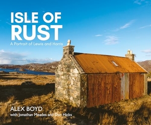 Boyd, Alex / Jonathan Meades. Isle of Rust - A Portrait of Lewis and Harris. Luath Press Ltd, 2024.