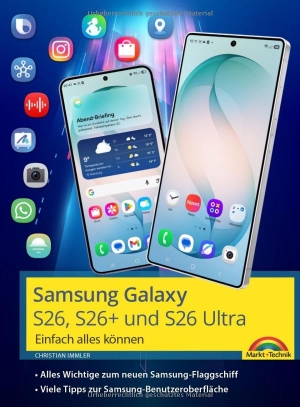 Immler, Christian. Samsung Galaxy S26, S26 Plus und S26 Ultra Galaxy AI mit Android 16 - - Einfach alles können - Handbuch - komplett in Farbe. Markt+Technik Verlag, 2026.